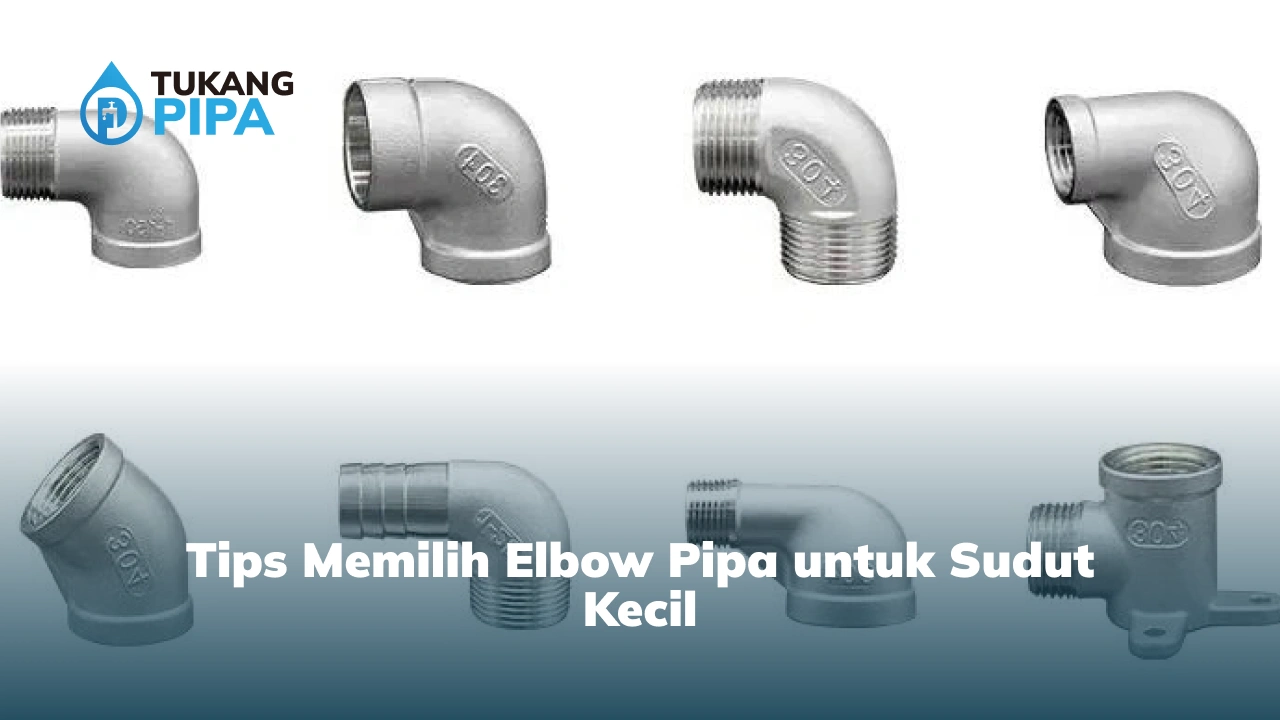 Tips Memilih Elbow Pipa untuk Sudut Kecil