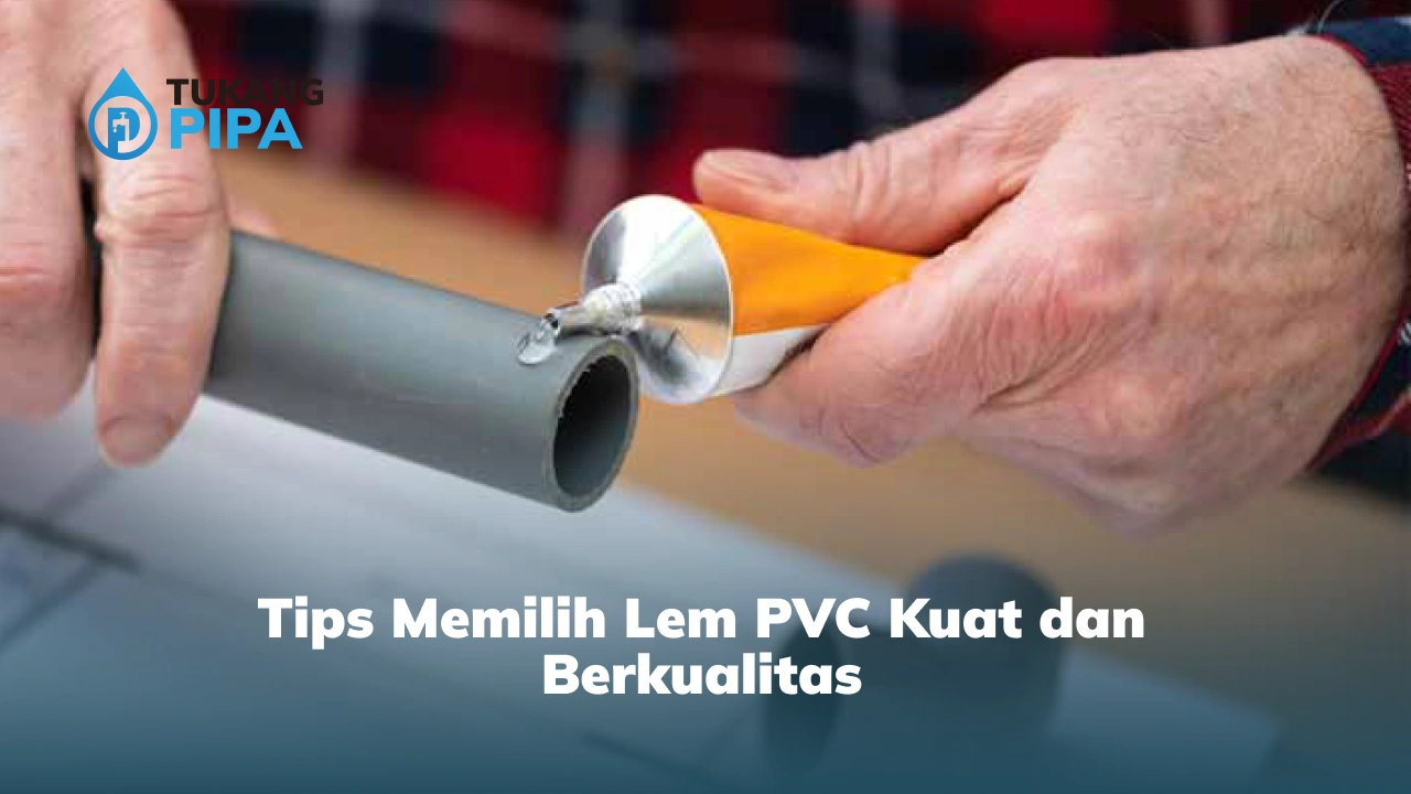 Tips Memilih Lem PVC Kuat dan Berkualitas