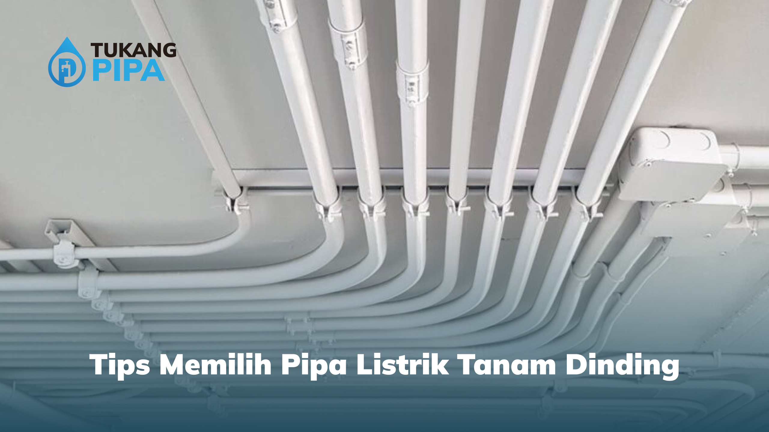 Tips Memilih Pipa Listrik Tanam Dinding