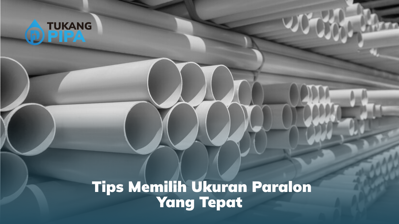 Tips Memilih Ukuran Paralon Yang Tepat