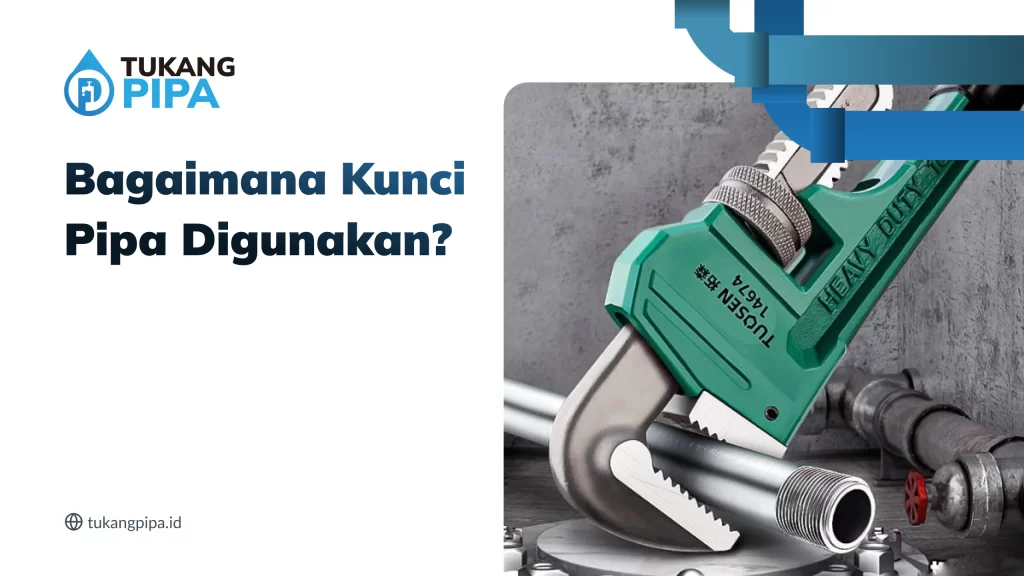 Bagaimana Kunci Pipa Digunakan?