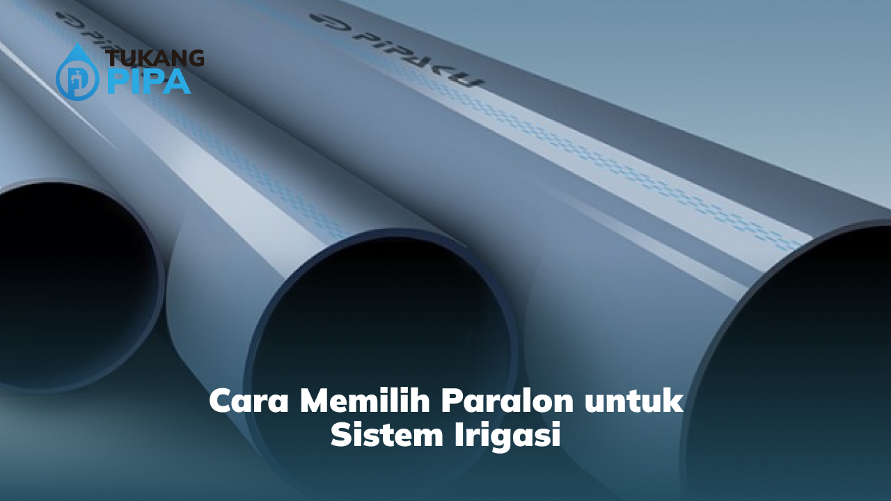 cara_memilih_paralon_untuk_sistem_irigasi_