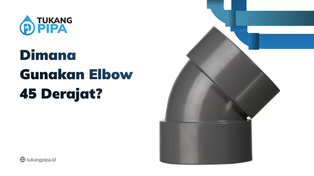 Dimana Gunakan Elbow 45 Derajat?