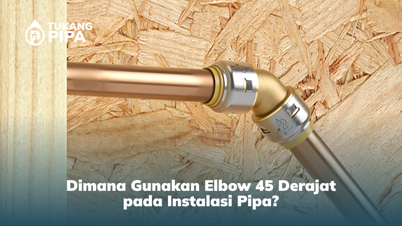 dimana_gunakan_elbow_45_derajat_pada_instalasi_pipa_