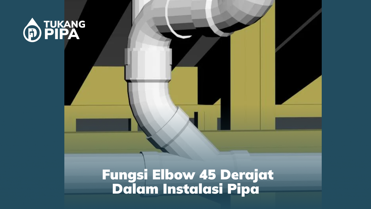_fungsi_elbow_45_derajat_dalam_instalasi_pipa