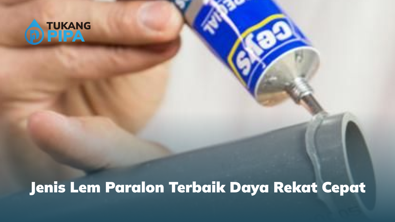 jenis_lem_paralon_terbaik_daya_rekat_cepat