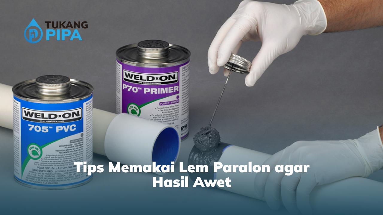 tips_memakai_lem_paralon_agar_hasil_awet