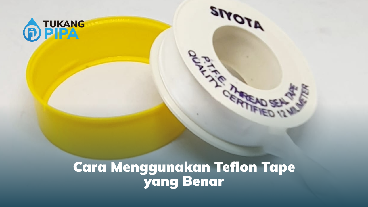 Cara Menggunakan Teflon Tape yang Benar