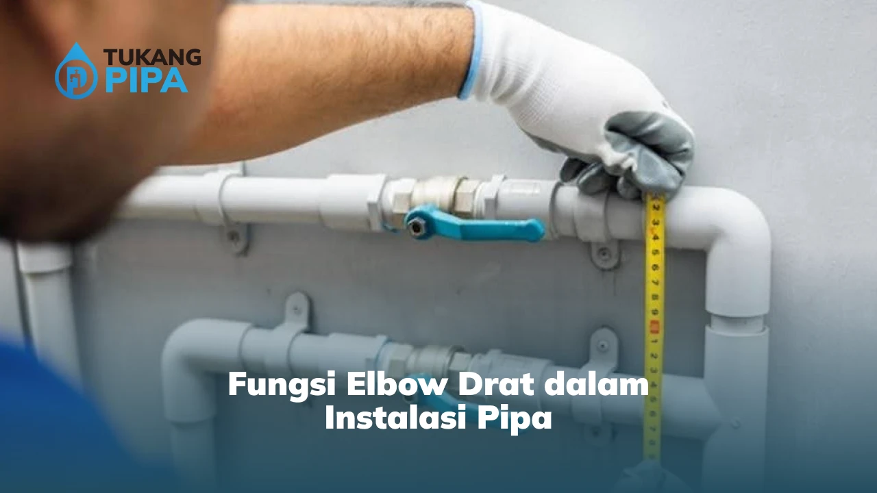 Fungsi Elbow Drat dalam Instalasi Pipa