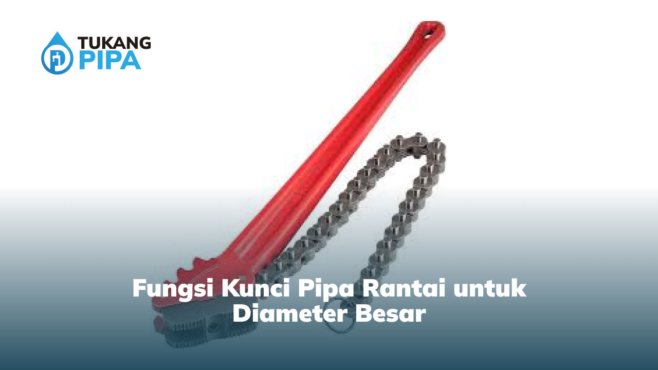 Fungsi Kunci Pipa Rantai untuk Diameter Besar