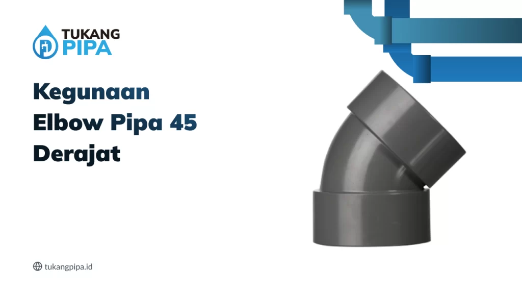 Kegunaan Elbow Pipa 45 Derajat
