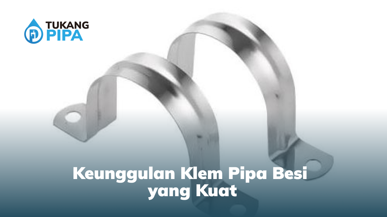 Keunggulan Klem Pipa Besi yang Kuat