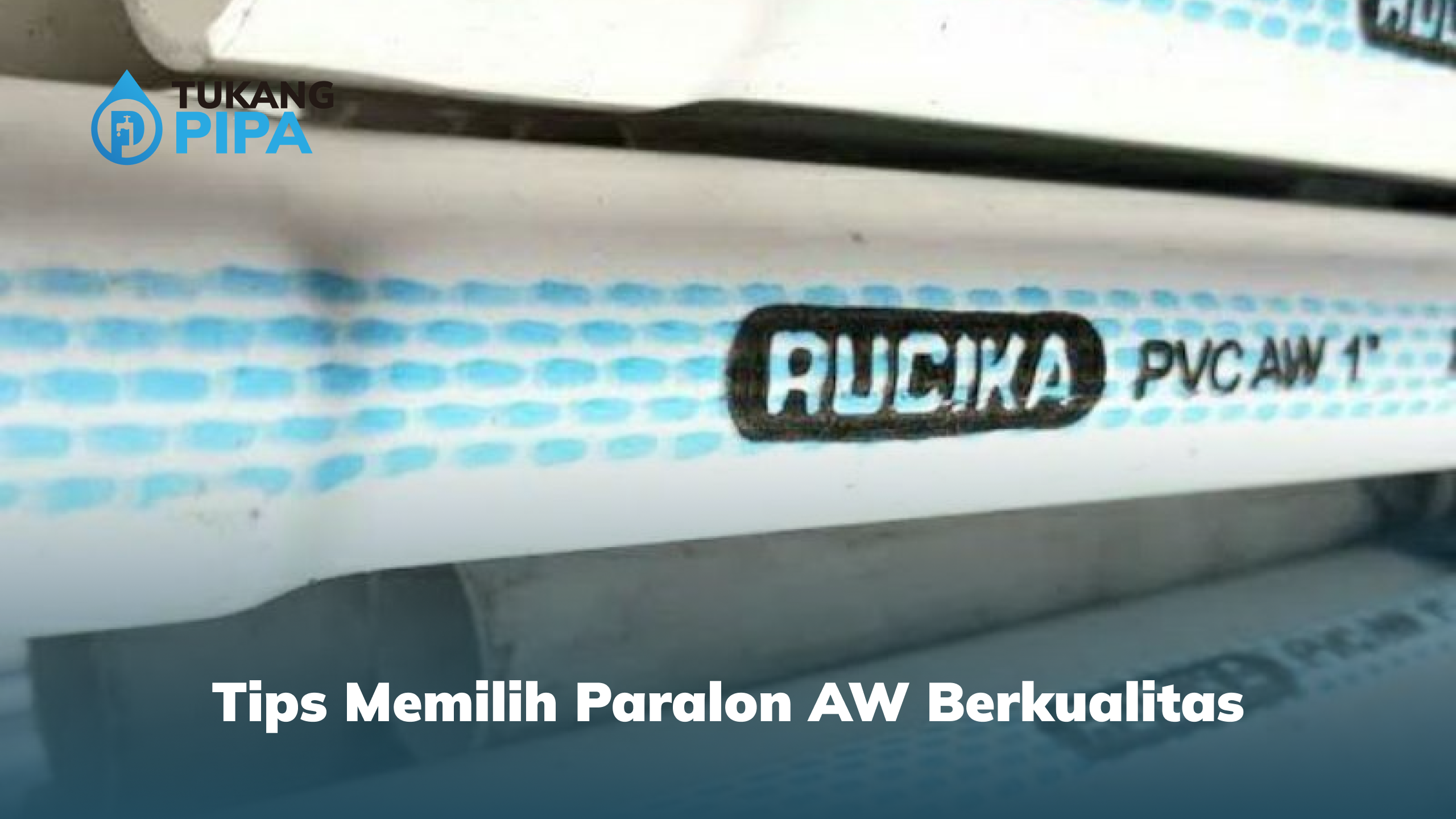 Tips Memilih Paralon AW Berkualitas