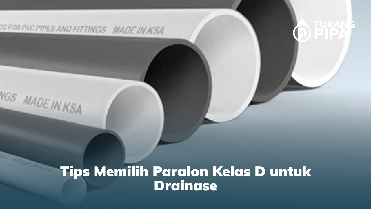 Tips Memilih Paralon Kelas D untuk Drainase