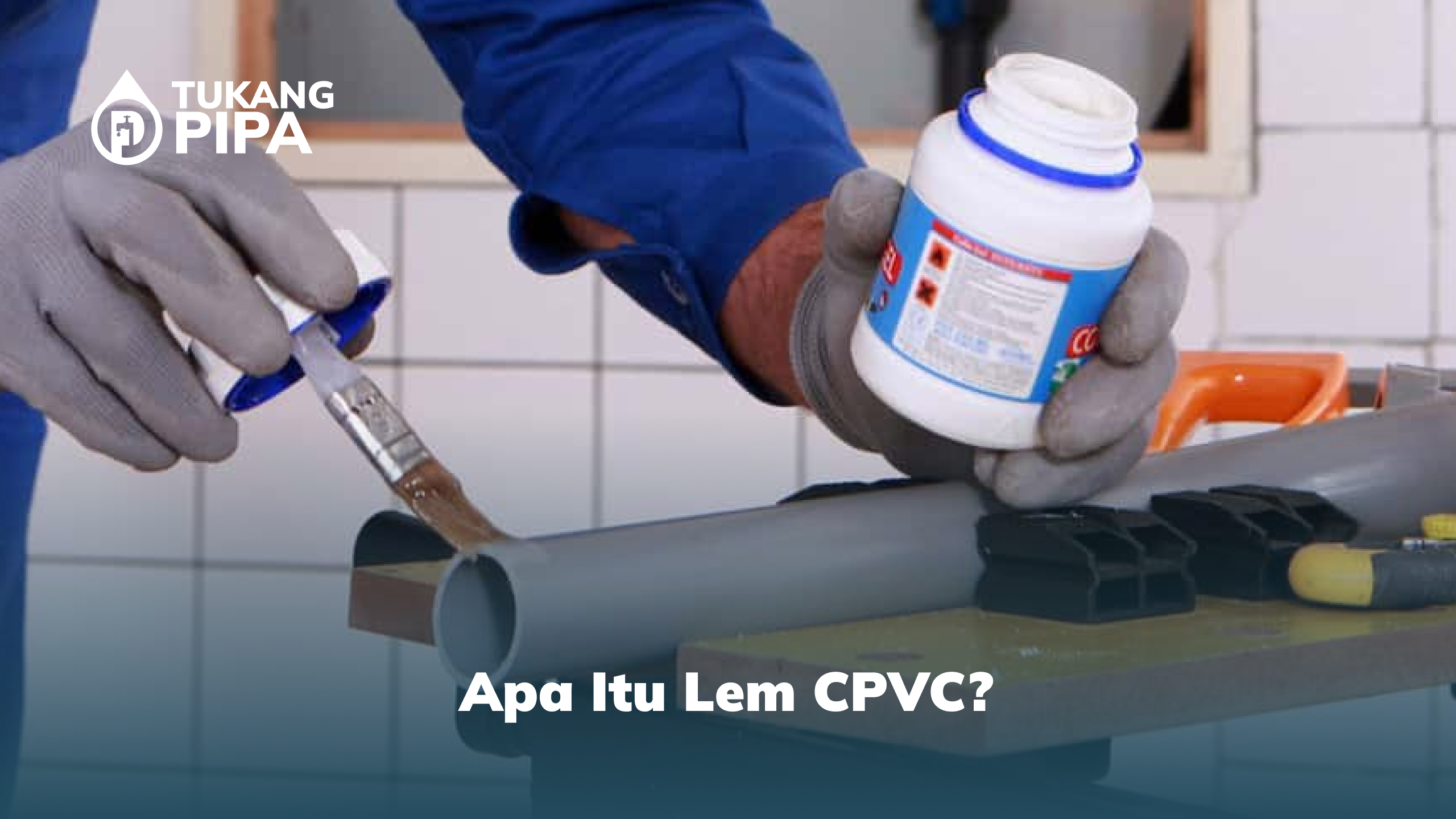 Apa Itu Lem CPVC?