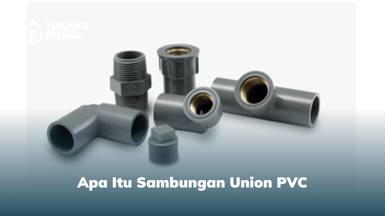 apa_itu_sambungan_union_pvc