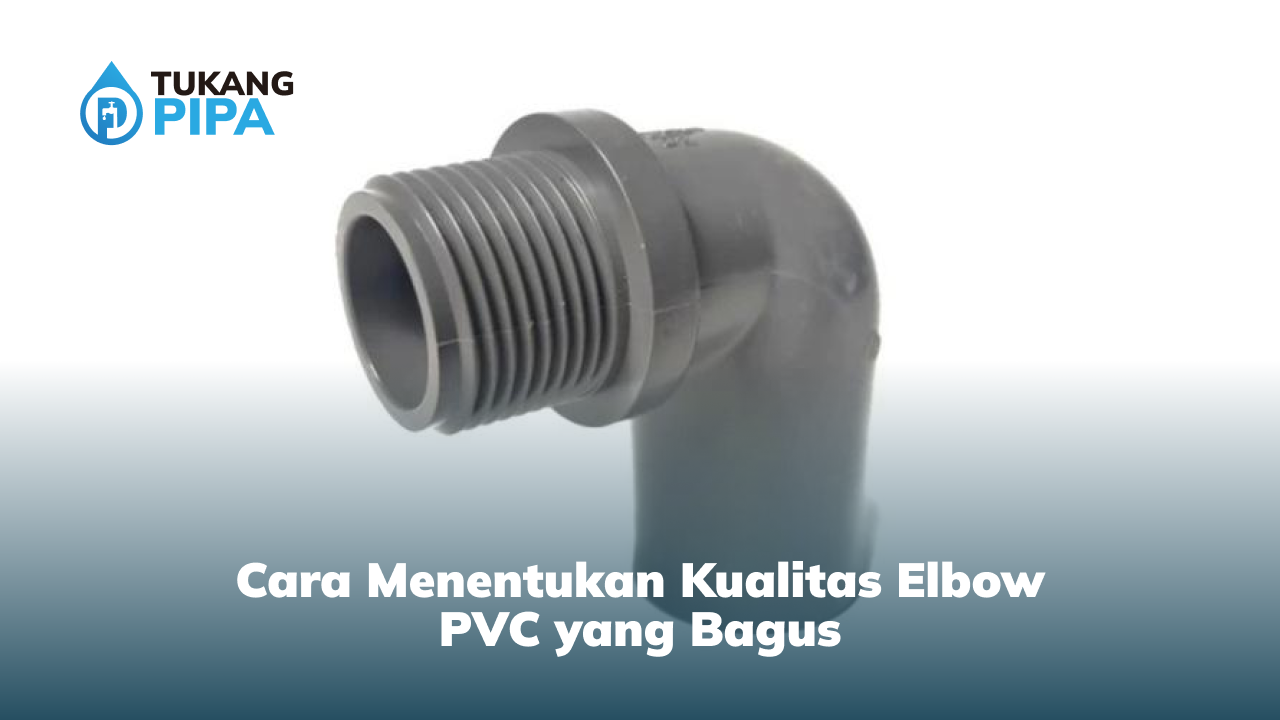 cara_menentukan_kualitas_elbow_pvc_yang_bagus
