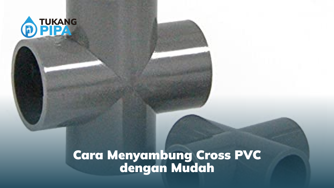 cara_menyambung_cross_pvc_dengan_mudah