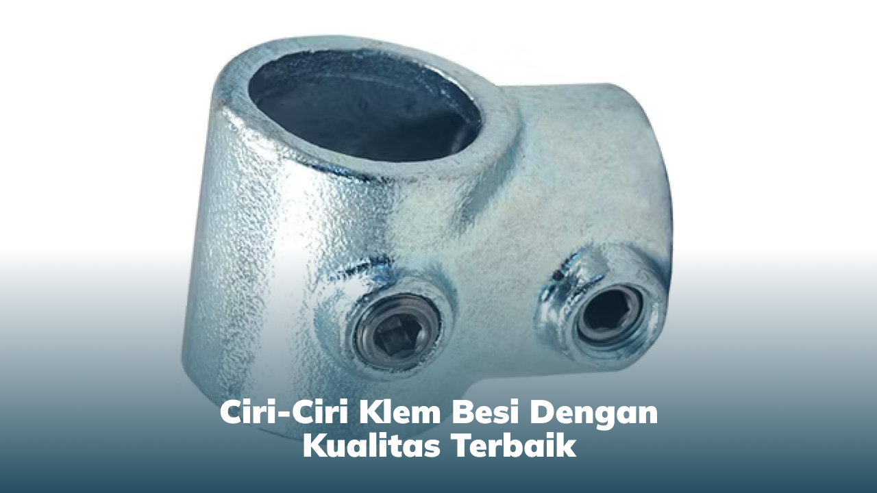 ciri_ciri_klem_besi_dengan_kualitas_terbaik