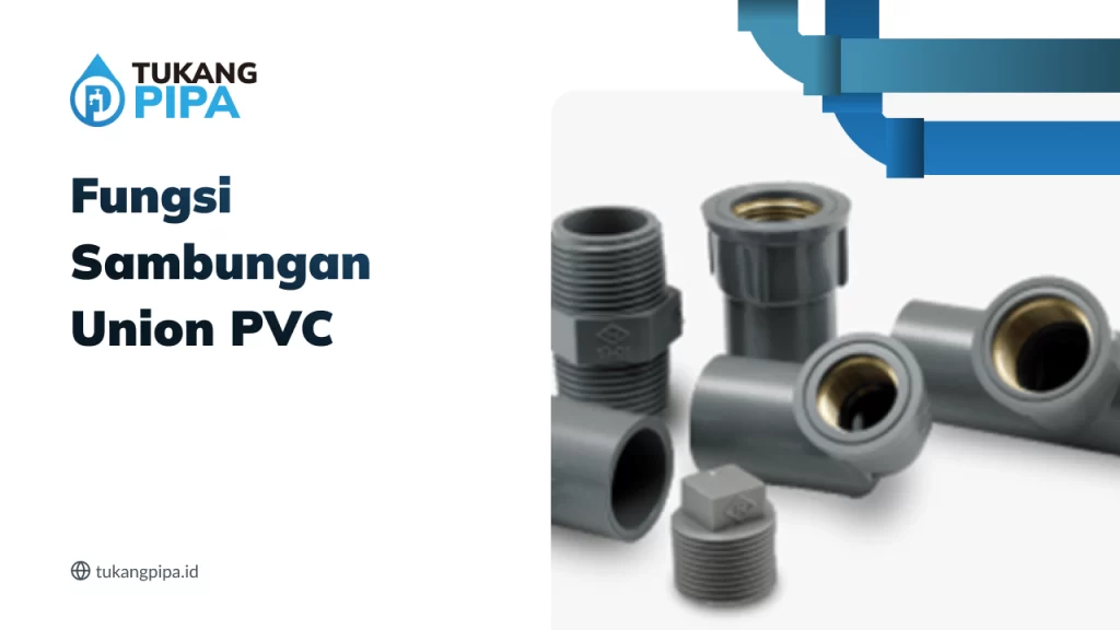 fungsi_sambungan_union_pvc