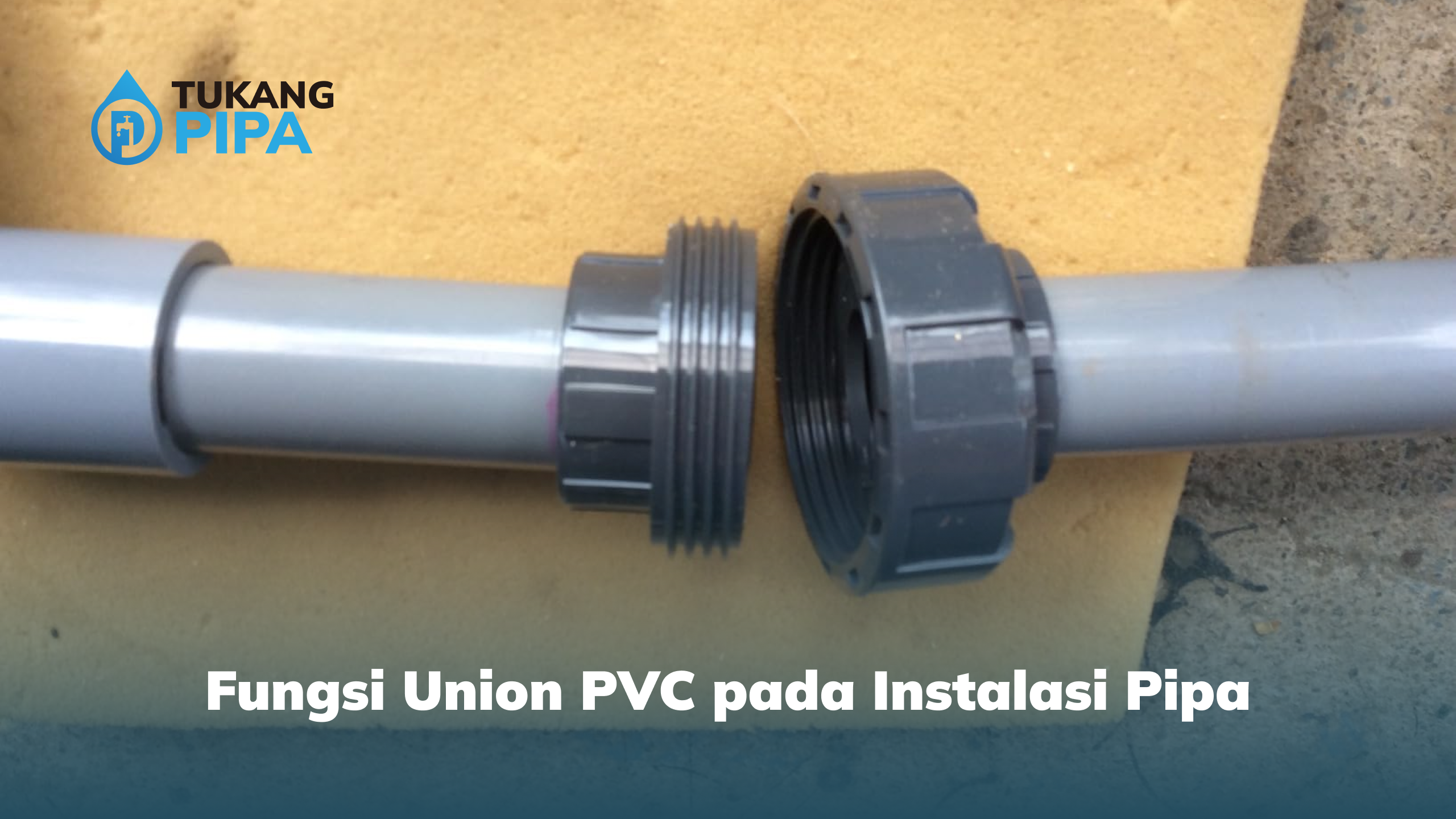 Fungsi Union PVC pada Instalasi Pipa