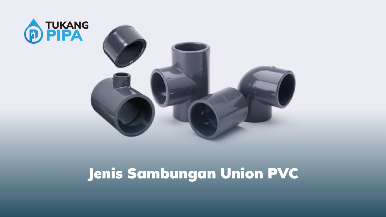 jenis_sambungan_union_pvc_