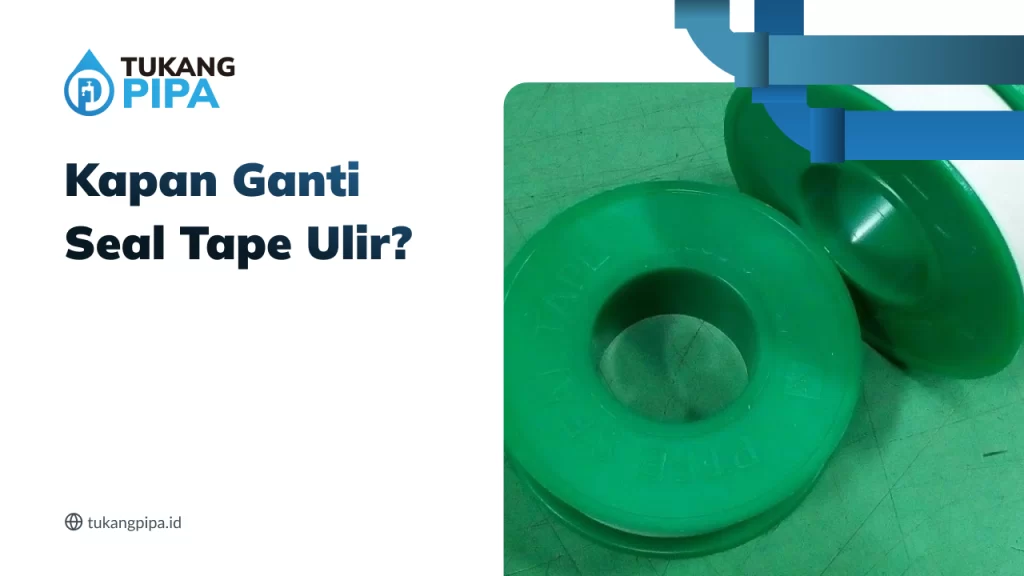 kapan_ganti_seal_tape_ulir_
