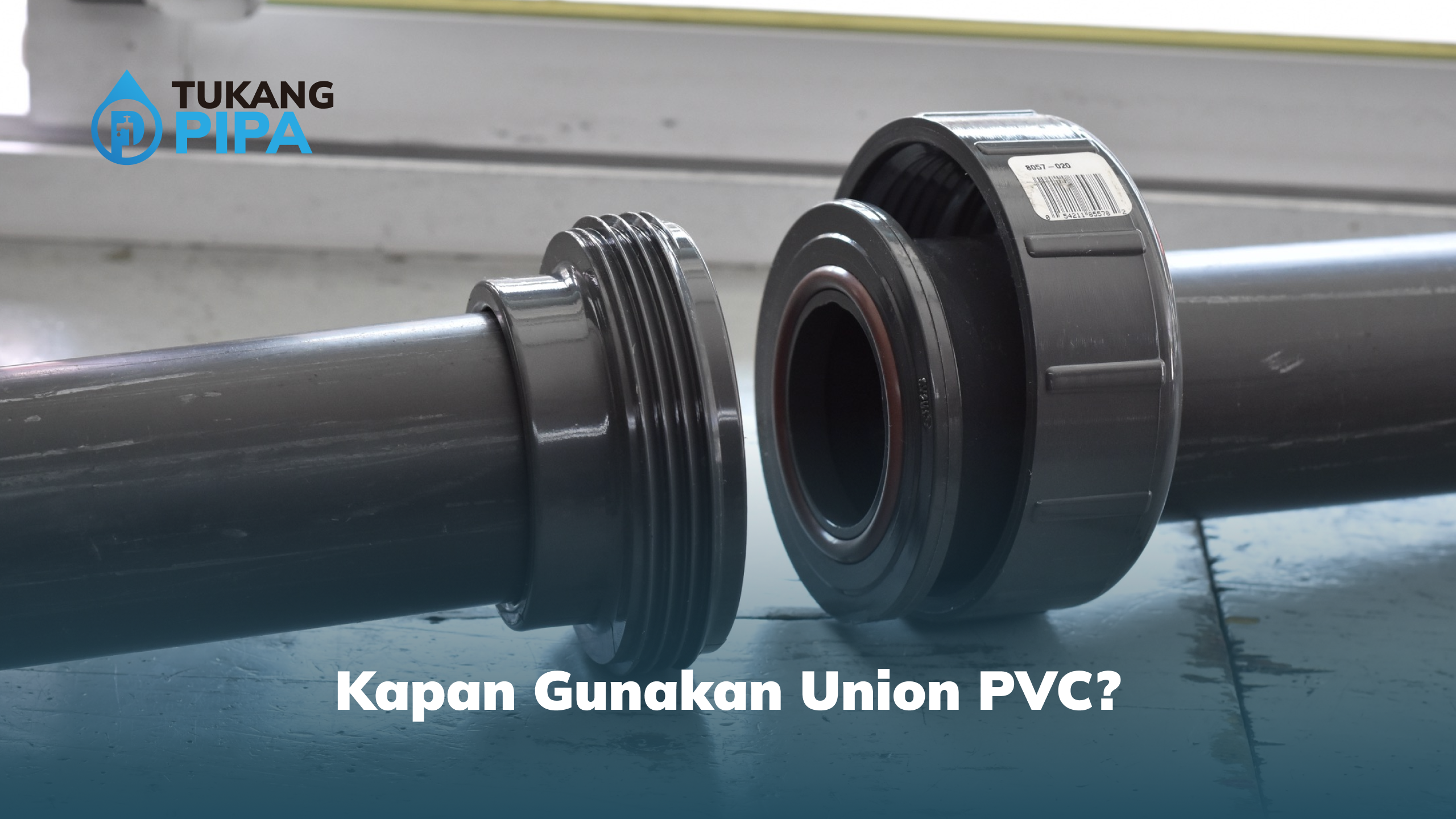 Kapan Gunakan Union PVC?