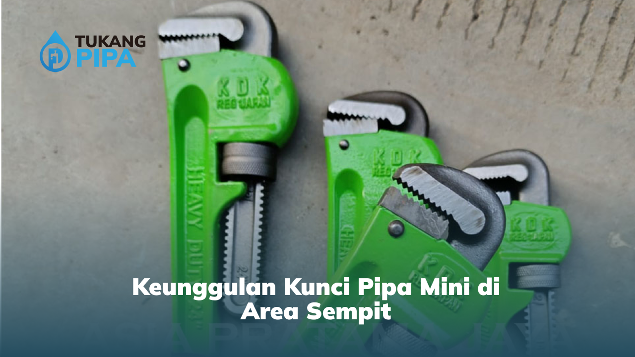 keunggulan_kunci_pipa_mini_di_area_sempit