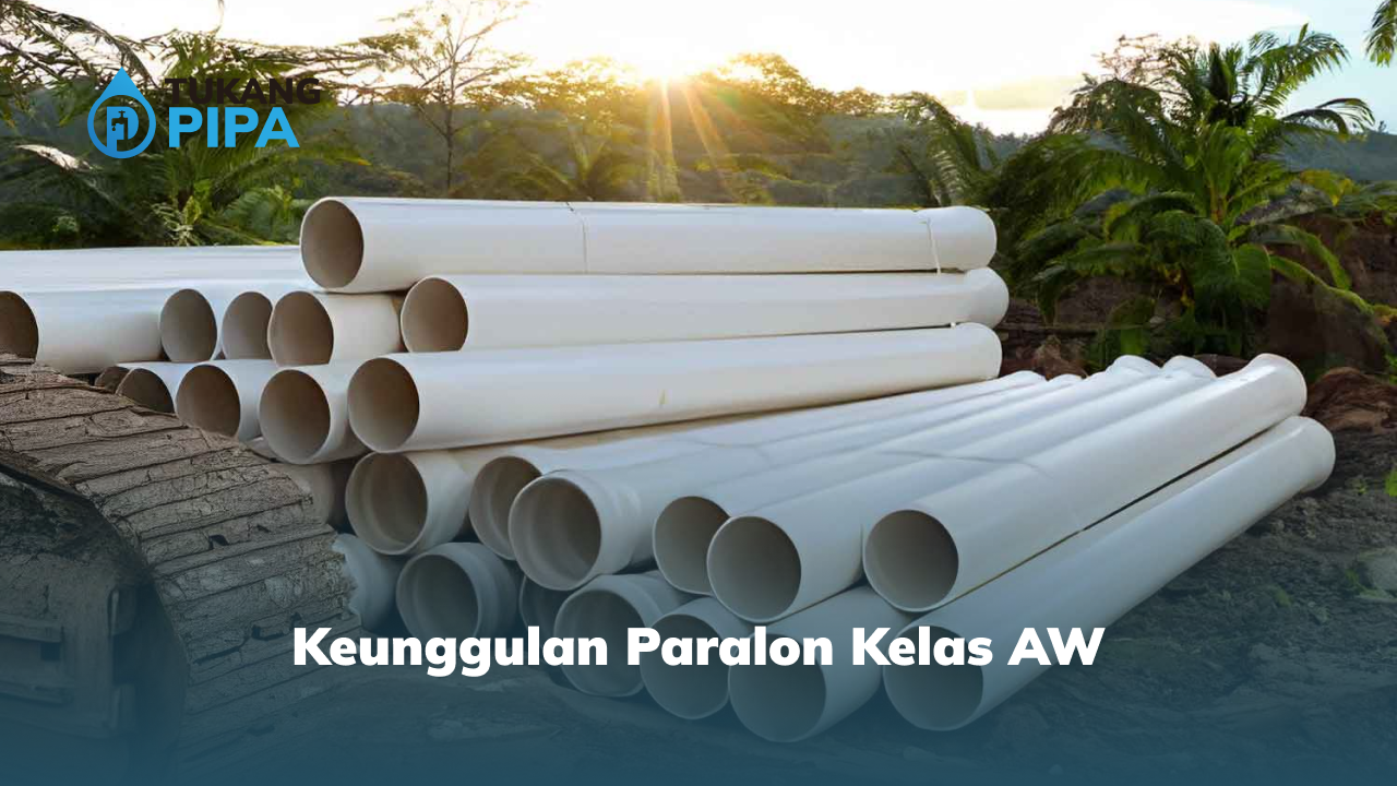 Keunggulan Paralon Kelas AW