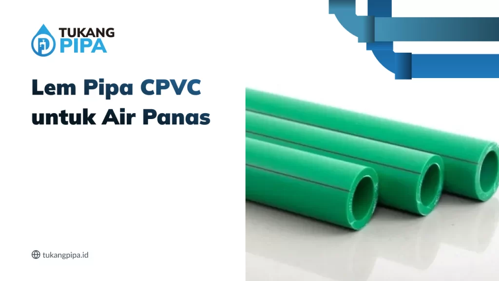 Lem Pipa CPVC untuk Air Panas