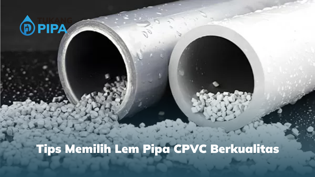 Tips Memilih Lem Pipa CPVC Berkualitas