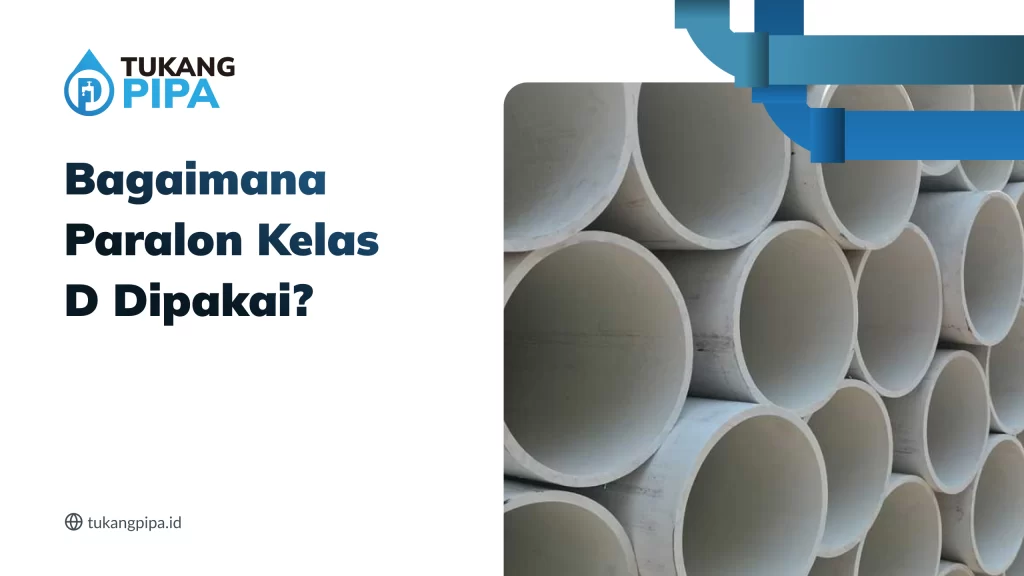 Bagaimana Paralon Kelas D Dipakai