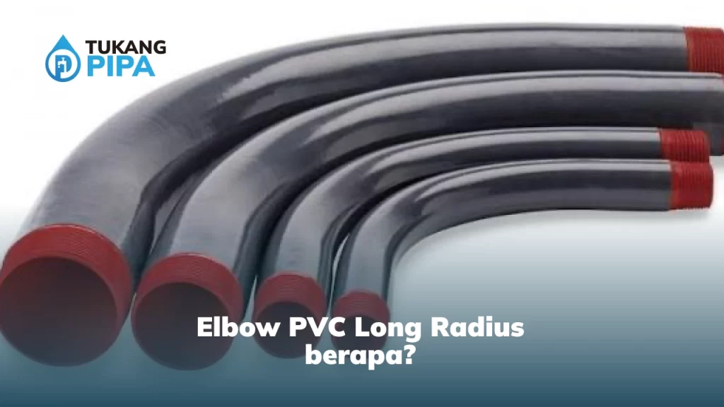 Elbow PVC Long Radius Berapa?