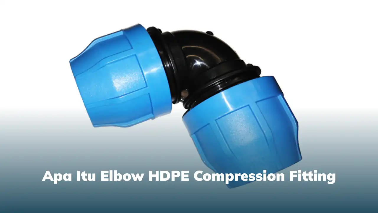 Apa Itu Elbow HDPE Compression Fitting
