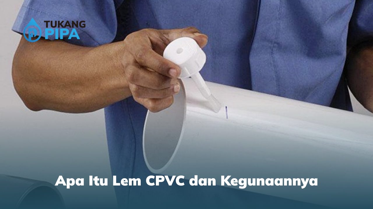 apa_itu_lem_cpvc_dan_kegunaannya