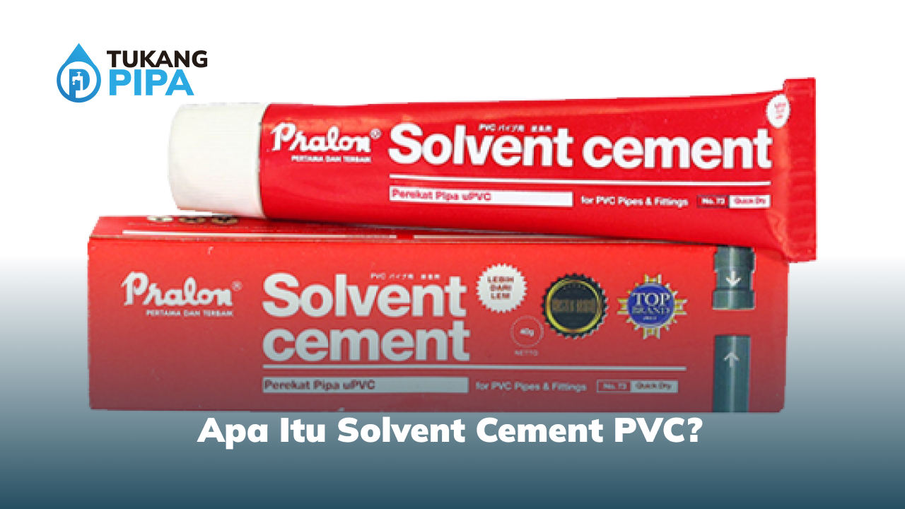 Apa Itu Solvent Cement PVC?
