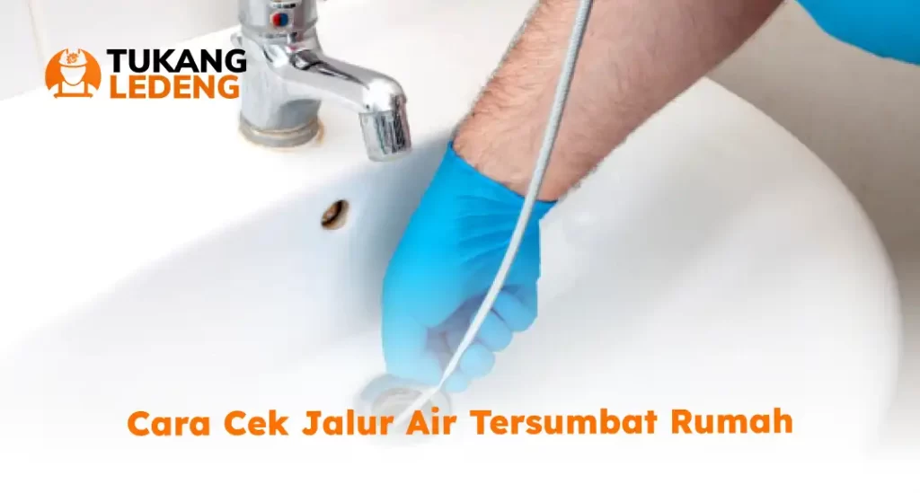 Cara Cek Jalur Air Tersumbat Rumah