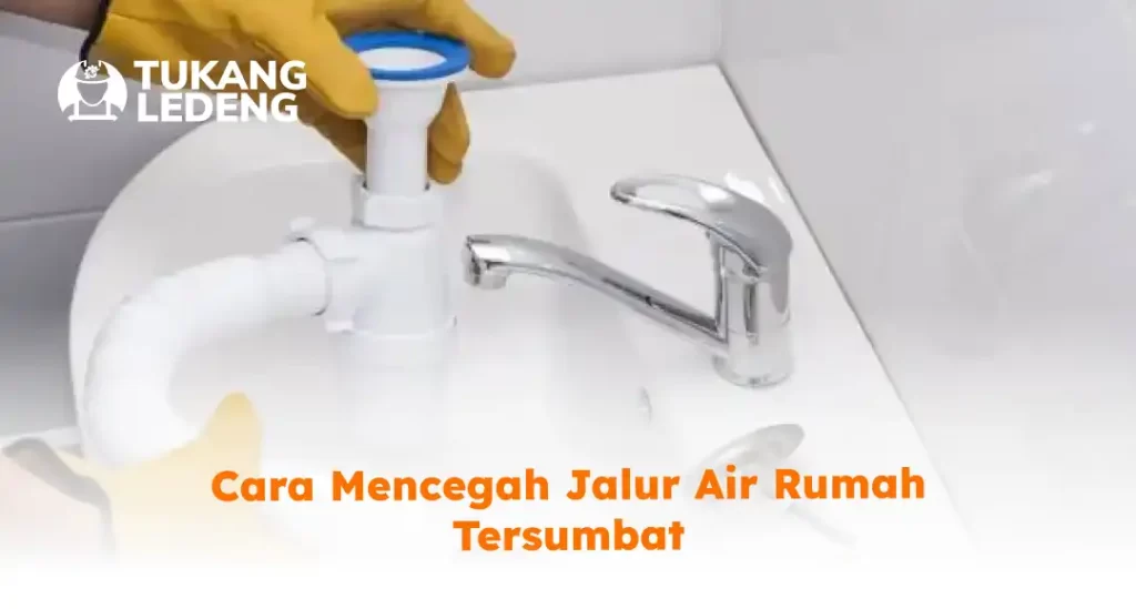 Cara Mencegah Jalur Air Rumah Tersumbat
