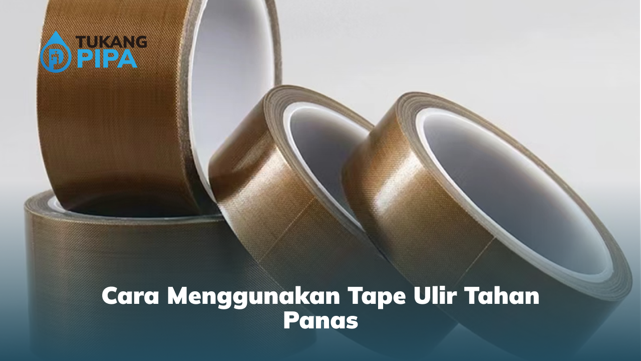 cara_menggunakan_tape_ulir_tahan_panas_