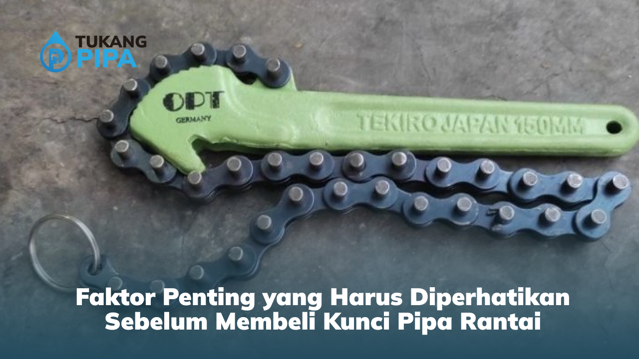 Faktor Penting yang Harus Diperhatikan Sebelum Membeli Kunci Pipa Rantai