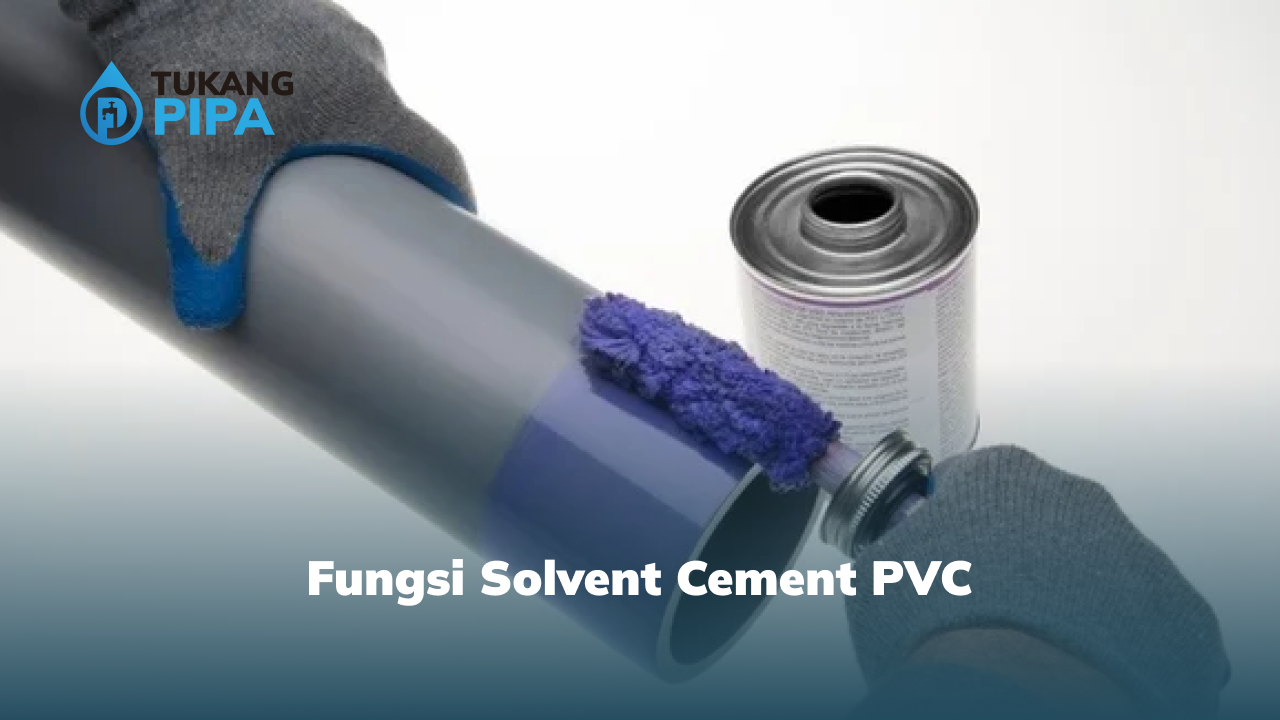 Fungsi Solvent Cement PVC