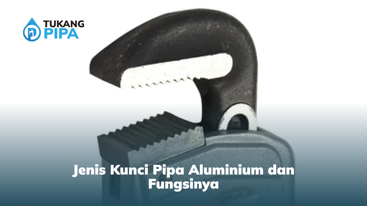 jenis_kunci_pipa_aluminium_dan_fungsinya_
