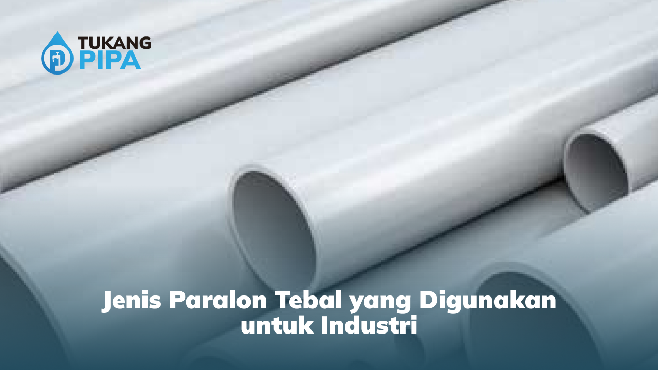 Jenis Paralon Tebal yang Digunakan untuk Industri