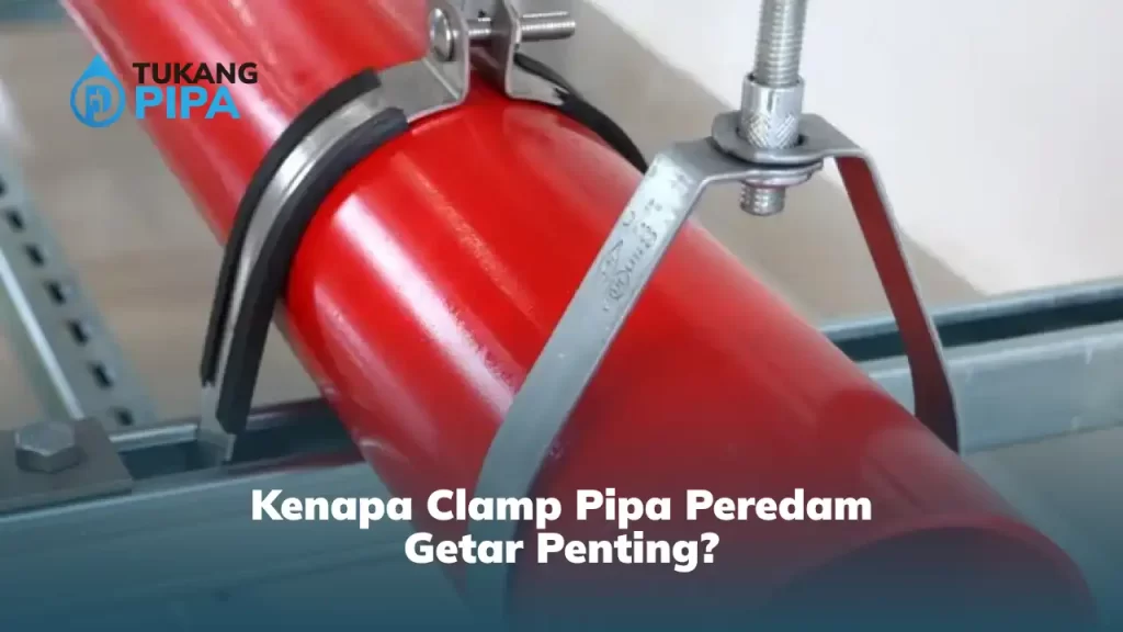 Kenapa Clamp Pipa Peredam Getar Penting?