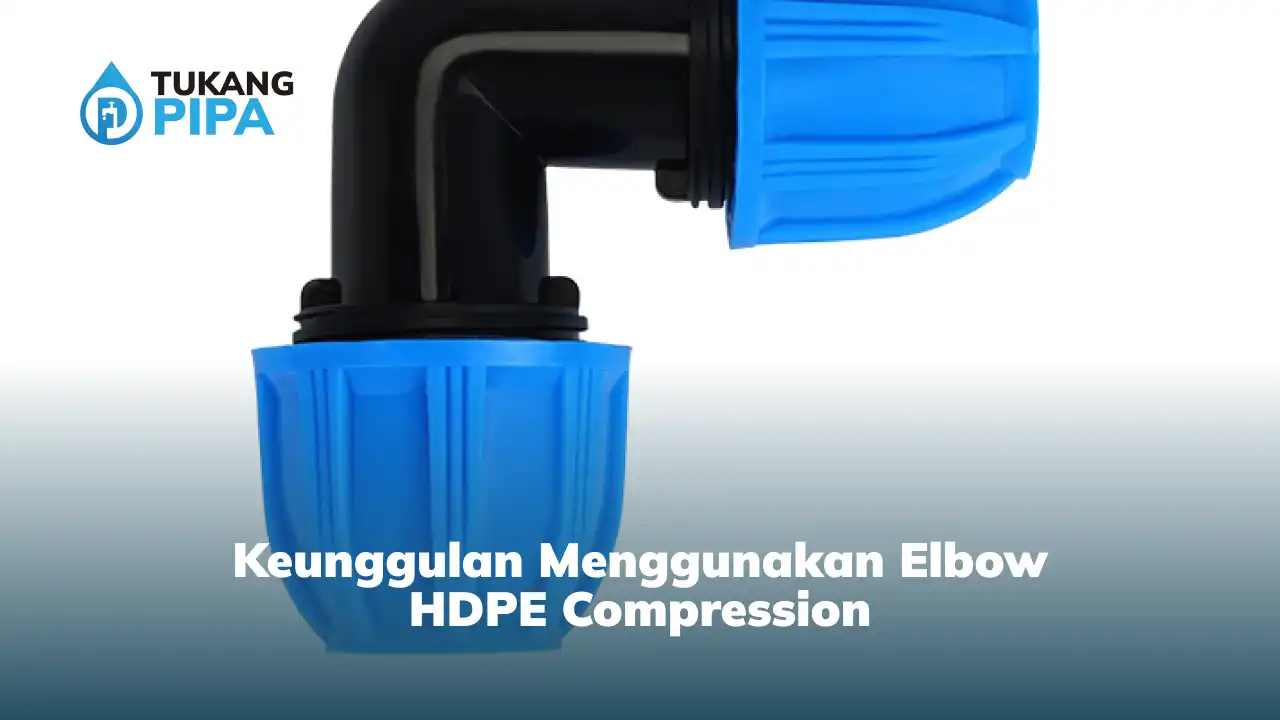 Keunggulan Menggunakan Elbow HDPE Compression