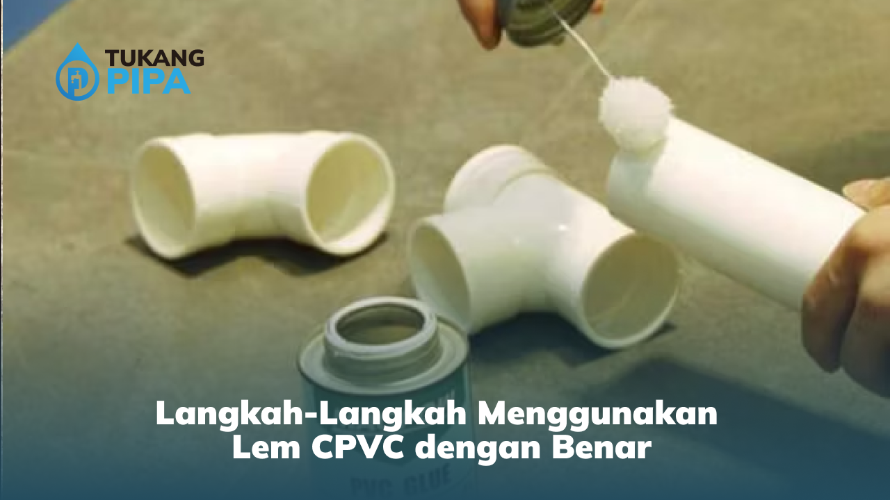 langkah_langkah_menggunakan_lem_cpvc_dengan_benar