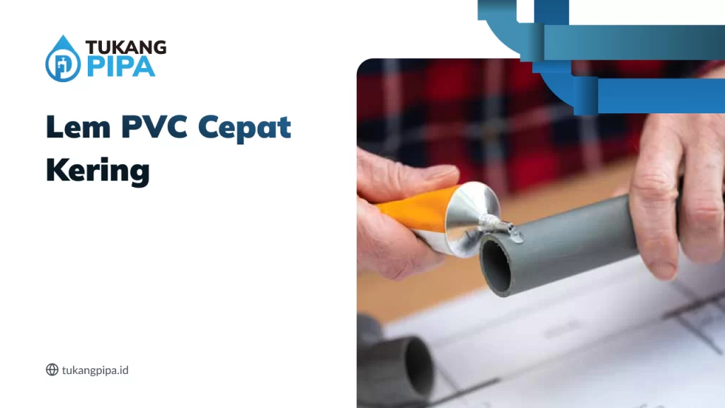 Lem PVC Cepat Kering