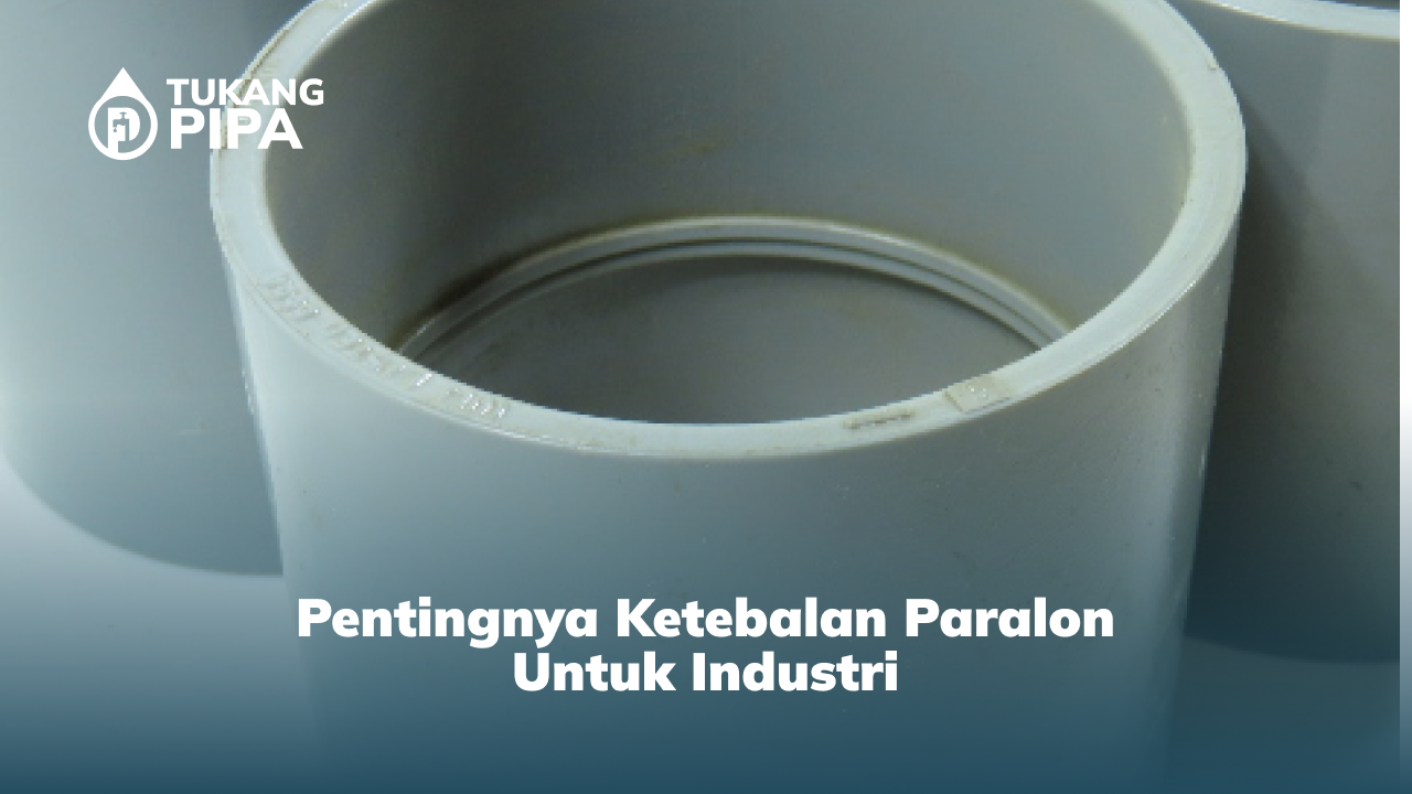 Pentingnya Ketebalan Paralon untuk Industri