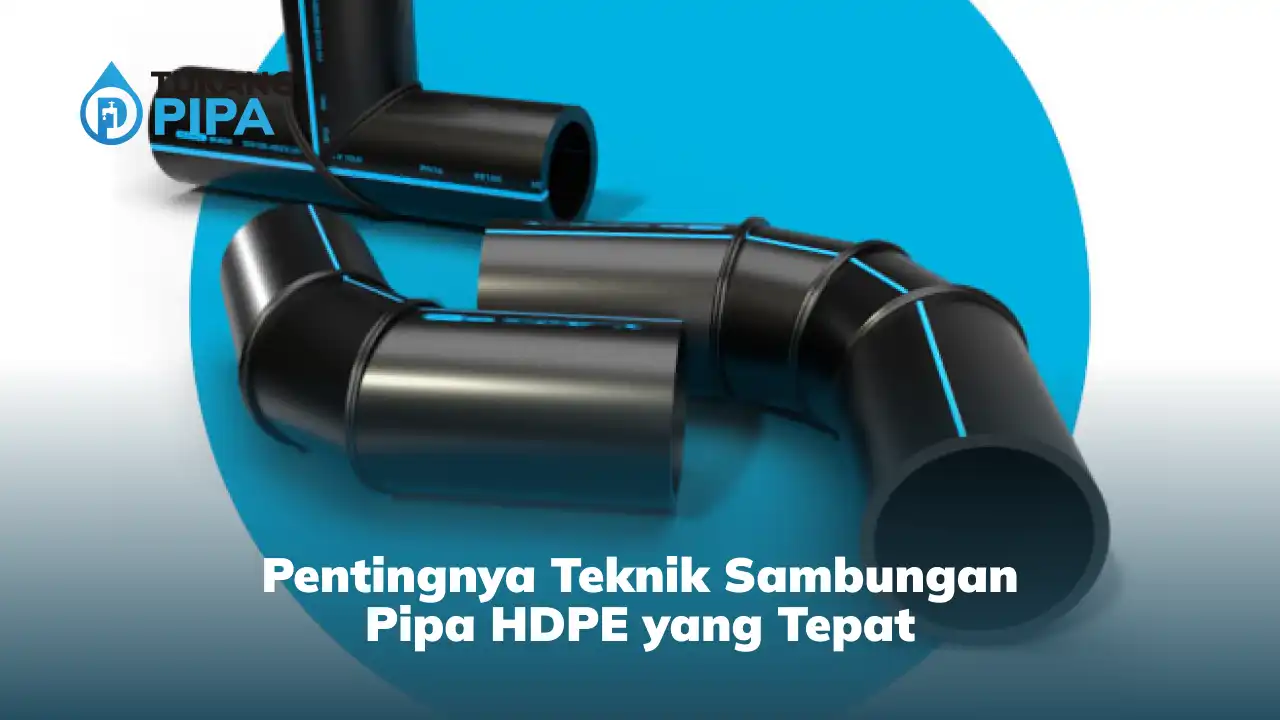 Pentingnya Teknik Sambungan Pipa HDPE yang Tepat